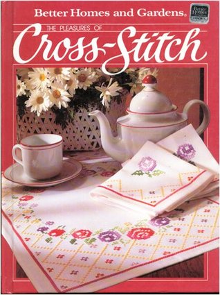 The Pleasures of Cross Stitch (Better Homes and Gardens)