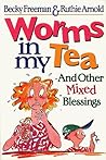 Worms in My Tea: And Other Mixed Blessings