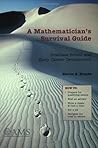 A Mathematician's Survival Guide: Graduate School and Early Career Development A Mathematician's Survival Guide: Graduate School and Early Career Development