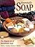 Essentially Soap: The Elegant Art of Handmade Soap Making, Scenting, Coloring & Shaping