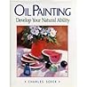 Oil Painting: Develop Your Natural Ability Oil Painting: Develop Your Natural Ability
