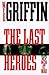 The Last Heroes by W.E.B. Griffin
