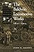The Baldwin Locomotive Works, 1831-1915: A Study in American Industrial Practice (Studies in Industry and Society, 8)