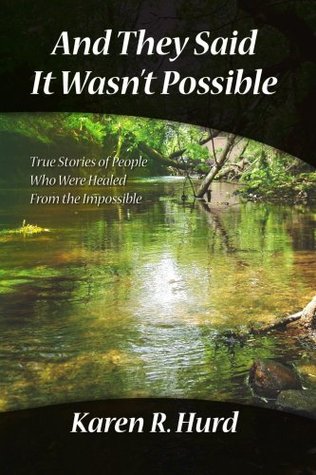 And They Said It Wasn't Possible: True Stories Of People Who Were Healed From The Impossible (Paperback)