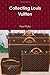 Collecting Louis Vuitton