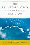 The Transformation of American Religion: The Story of a Late-Twentieth-Century Awakening