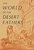 The World of the Desert Fathers: Stories and Sayings Form the Anonymous Series of the Apophthegmata Patrum