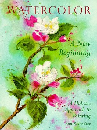Watercolor: A New Beginning: A Holistic Approach to Painting (Paperback)
