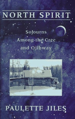 North Spirit: Sojourns Among the Cree and Ojibway (Paperback)
