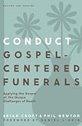 Conduct Gospel-Centered Funerals: Applying the Gospel at the Unique Challenges of Death