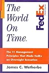 The World on Time: The 11 Management Principles That Made Fedex an Overnight Sensation