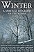 Winter: A Spiritual Biograp...