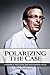 Polarizing the Case Exposing and Defeating the Malingering Myth