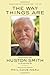 The Way Things Are: Conversations with Huston Smith on the Spiritual Life