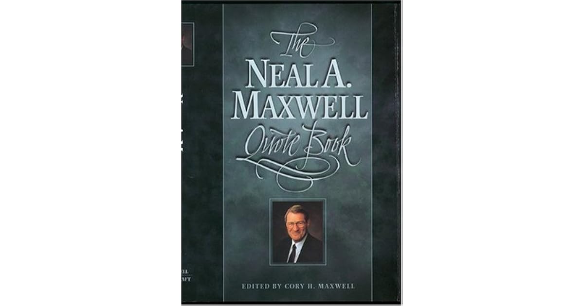 The Neal A. Maxwell Quote Book by Neal A. Maxwell