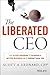 The Liberated CEO: The 9-St...