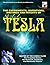 The Experiments, Inventions, Writings And Patents Of Nikola Tesla: Master Of The Cosmic Flame