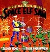 The Christmas Adventure of Space Elf Sam