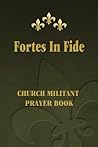 Fortes in Fide: Church Militant Prayer Book
