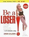 Be a Loser!: Lose Inches Fast--No Diet