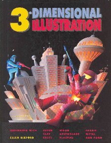 Three-Dimensional Illustration: "Designing with Paper, Clay, Casts, Wood, Assemblage, Plastics, Fabric, Metal an d Food" (Hardcover)