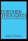 Further Thoughts:A Collection of Short Stories Further Thoughts:A Collection of Short Stories