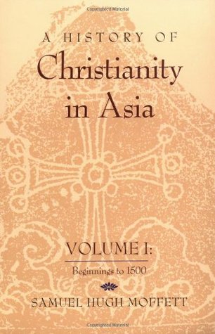 A History of Christianity in Asia, vol 1: Beginnings to 1500 (A History of Christianity in Asia, #1)