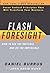 Flash Foresight: How to See the Invisible and Do the Impossible