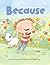 Because: A Funny Picture Book About Childhood Logic and Family Humor for Kids (Ages 4-8)