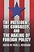 The President, the Congress, and the Making of Foreign Policy