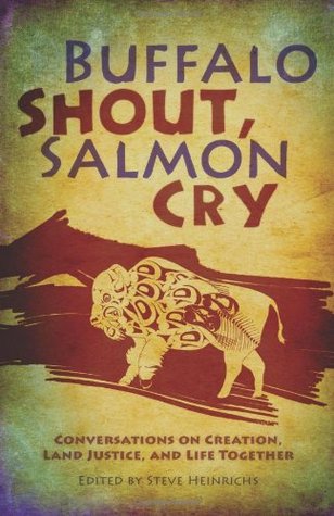 Buffalo Shout, Salmon Cry: Conversations on Creation, Land Justice, and Life Together (Paperback)