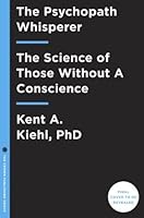 The Psychopath Whisperer: The Science of Those Without Conscience by ...