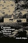 Common Landscape of America, 1580-1845 Common Landscape of America, 1580-1845