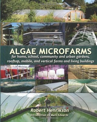 Algae Microfarms: for home, school, community and urban gardens, rooftop, mobile and vertical farms and living buildings