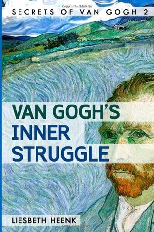 Van Gogh's Inner Struggle: Life, Work and Mental Illness (Secrets of Van Gogh)