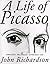 A Life of Picasso by John Richardson A Life of Picasso by John Richardson
