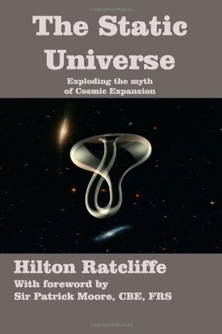 The Static Universe: Exploding the Myth of Cosmic Expansion (Paperback)