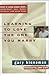 Learning to Love the One You Marry: Advice to Young Couples About...Commitment, Intimacy, Sex, Money, Work, and Much More