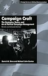 Campaign Craft: The Strategies, Tactics, and Art of Political Campaign Management Campaign Craft: The Strategies, Tactics, and Art of Political Campaign Management