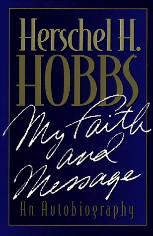 Herschel H. Hobbs: My Faith and Message an Autobiography (Hardcover)