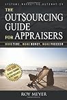 The Outsourcing Guide for Appraisers by Roy Meyer