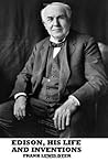 Edison, His Life and Inventions by Frank Lewis Dyer
