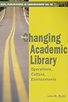 The Changing Academic Library: Operations, Culture, Environments (Acrl Publications in Librarianship)