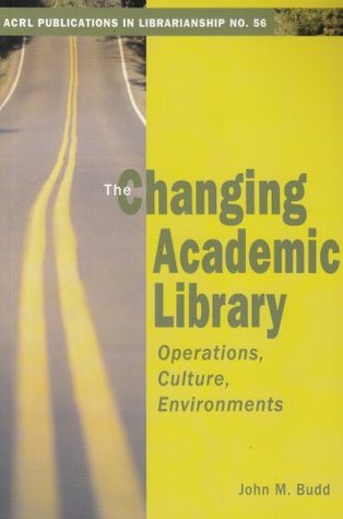 The Changing Academic Library: Operations, Culture, Environments (Acrl Publications in Librarianship)