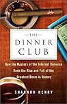 The Dinner Club: How the Masters of the Internet Universe Rode the Rise and Fall of the Greatest Boom in History