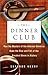 The Dinner Club: How the Masters of the Internet Universe Rode the Rise and Fall of the Greatest Boom in History