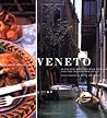 Veneto: Authentic Recipes from Venice and the Italian Northeast Veneto: Authentic Recipes from Venice and the Italian Northeast