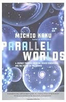 Parallel Worlds: A Journey Through Creation, Higher Dimensions, and the Future of the Cosmos