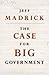 The Case for Big Government by Jeff Madrick