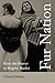 Fur Nation: From the Beaver to Brigitte Bardot (Writing Corporealities (Paperback))